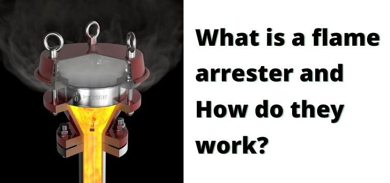 What Is A Flame Arrester And How Do They Work?
