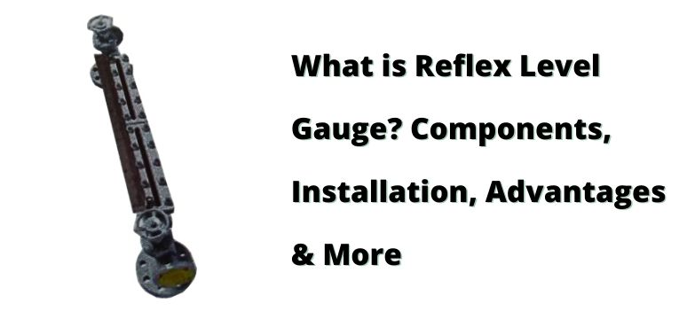 What is Reflex Level Gauge? Components, Installation & Advantages