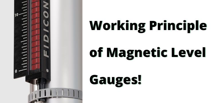 Understanding the Working Principle of Magnetic Level Gauges!